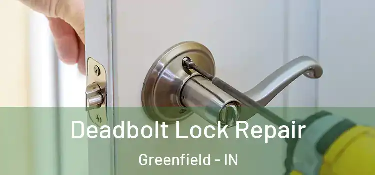 Deadbolt Lock Repair Greenfield - IN