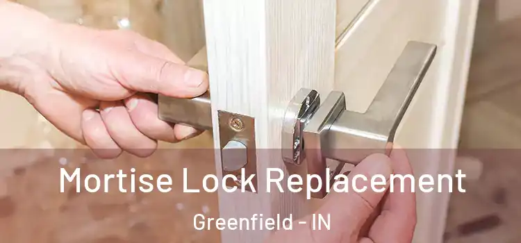 Mortise Lock Replacement Greenfield - IN