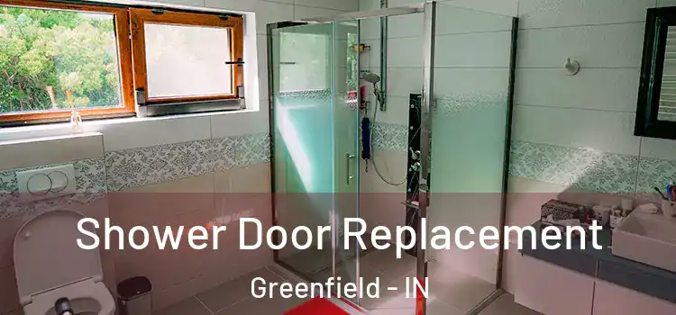 Shower Door Replacement Greenfield - IN